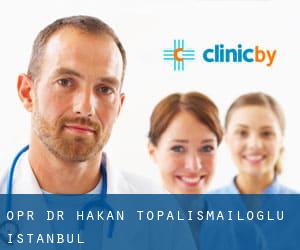 Opr. Dr. Hakan Topalismailoğlu (Istanbul)